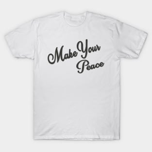 Make Your Peace T-Shirt